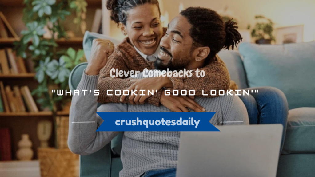 whats cookin good lookin response