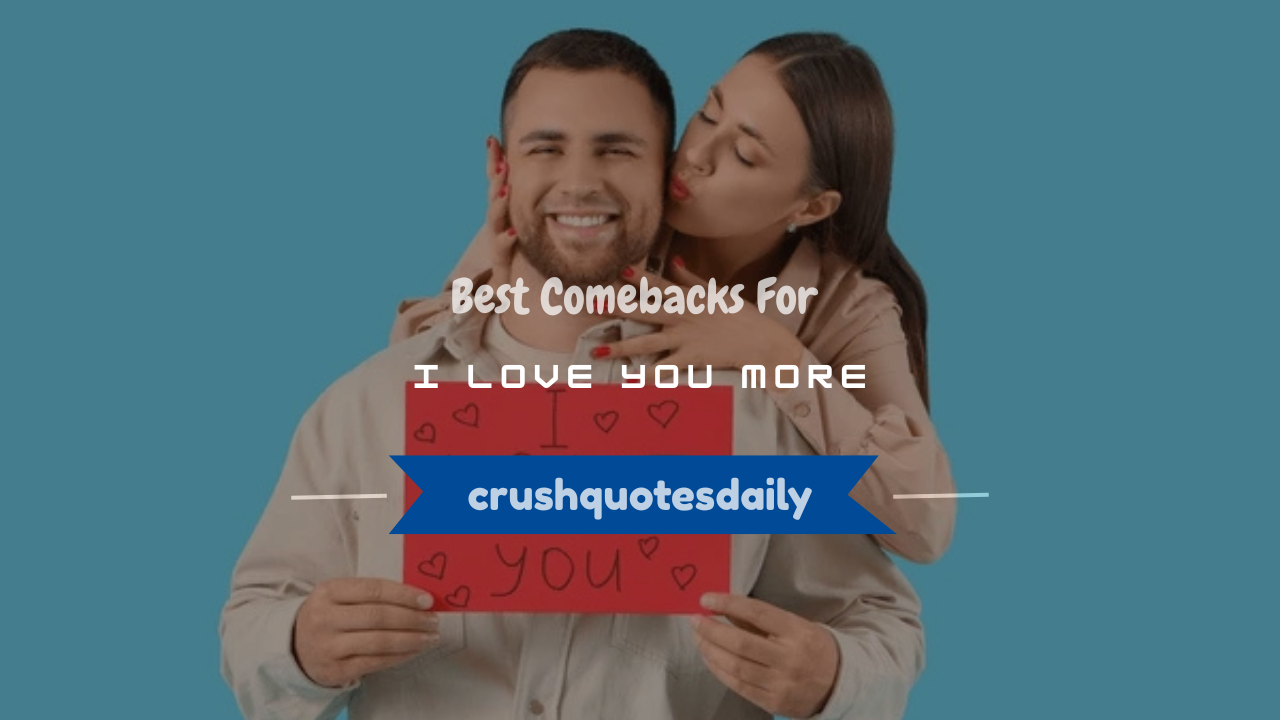 comebacks for i love you more