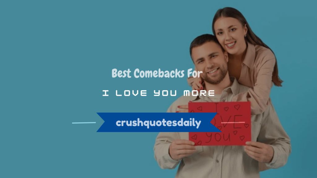 comebacks for i love you more