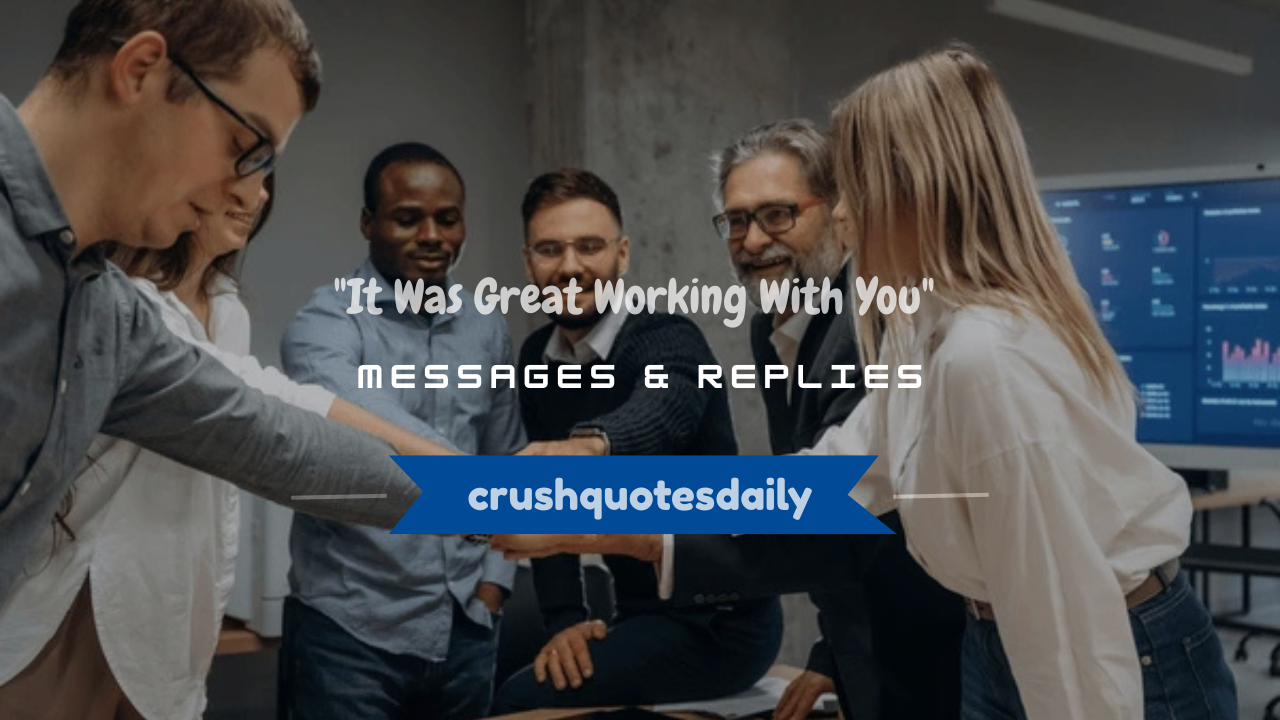it was great working with you