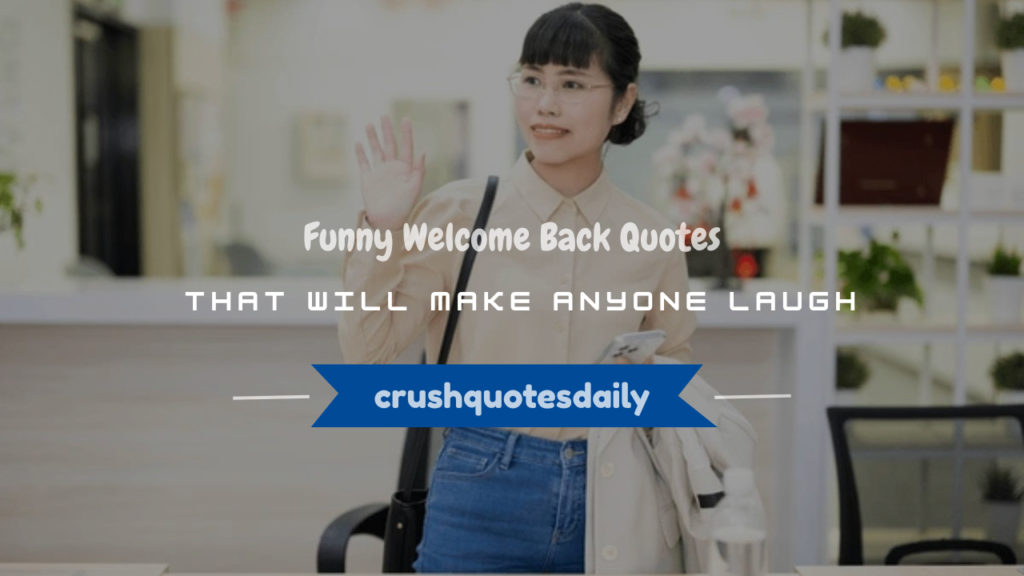 funny welcome back quotes
