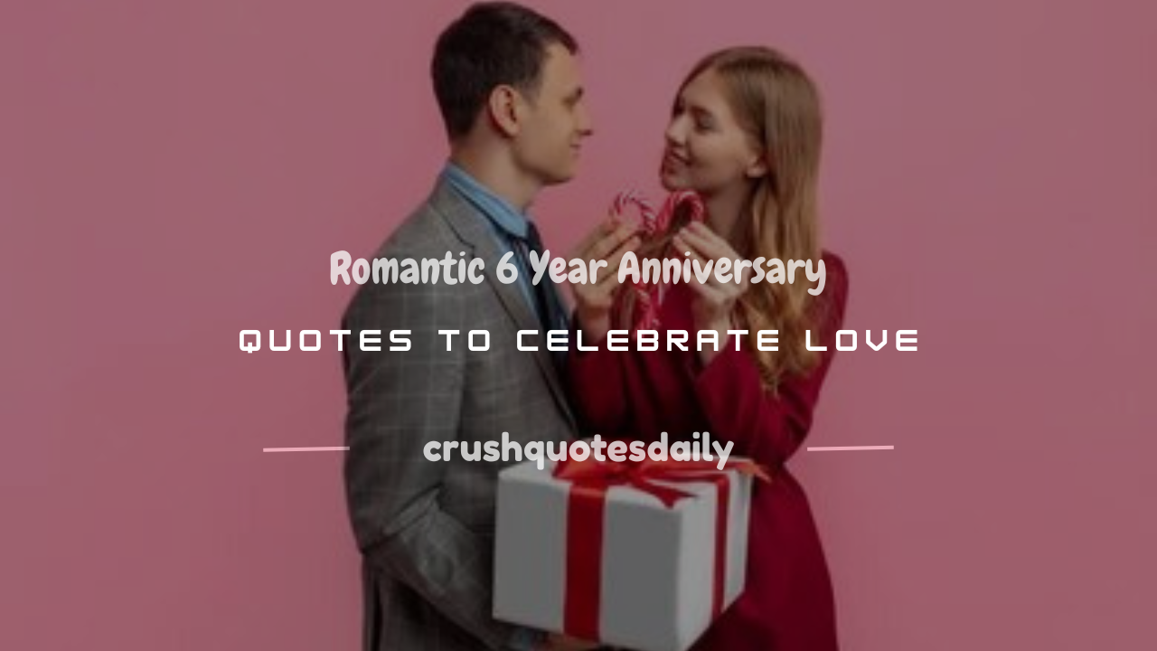 6 year anniversary quotes