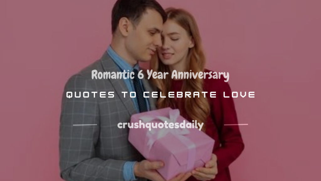 6 year anniversary quotes